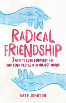 Radical Friendship : Seven Ways to Love Yourself and Find Your Pe