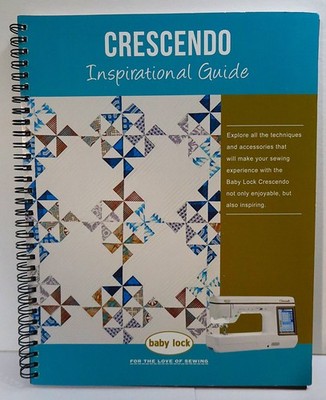 baby lock CRESCENDO Sewing Machine Inspirational Guide ''Learn More Techniques''