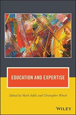 EDUCATION AND EXPERTISE (JOURNAL OF PHILOSOPHY OF By Mark Addis & Christopher