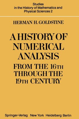 A History of Numerical Analysis from the 16th through the 19th Century (Stud...