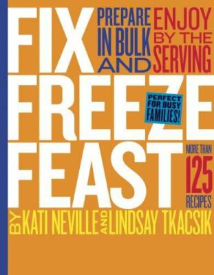 Fix, Freeze, Feast: Prepare in Bulk and Enjoy by the Serving - More than  - GOOD