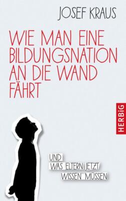 Wie man eine Bildungsnation an die Wand fährt | Josef Kraus | 2017 | deutsch