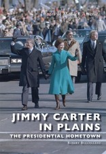 Jimmy Carter in Plains: The Presidential Hometown by Robert Buccellato (English)