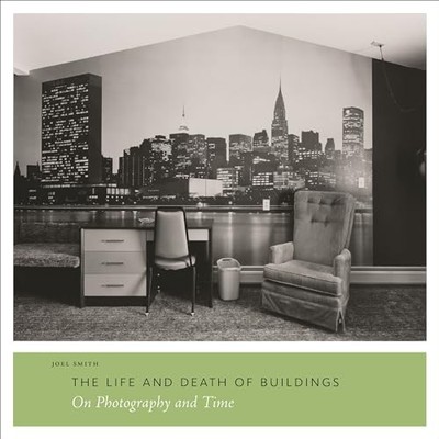 The Life and Death of Buildings: On Photography and Time