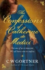 The Confessions of Catherine De Medici - Paperback By C W Gortner - GOOD