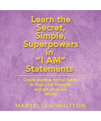 Learn the Secret, Simple, Superpowers in I Am Statements: Create Positive Mental
