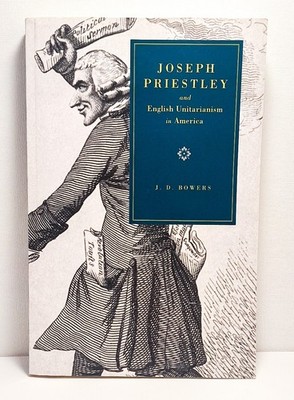 Joseph Priestley and English Unitarianism in America J. D. Bowers 2007 VG