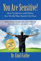 You Are Sensitive! How To Survive And Thrive In A World That Doesn't Get You...