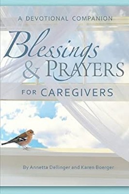 Blessings and Prayers for Caregivers Paperback Annetta Dellinger