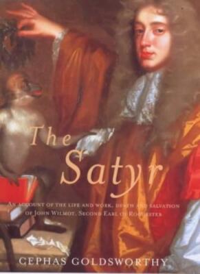 The Satyr: An Account of the Life and Work of John Wilmot, Earl 