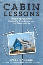 Cabin Lessons a Nail by Nail Tale by Spike Carlsen: Used