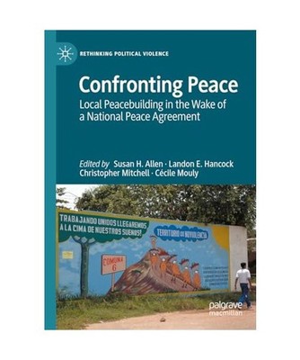Confronting Peace: Local Peacebuilding in the Wake of a National Peace Agreement