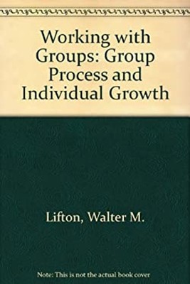 Working with Groups: Group Process and Individual Growth Walter M