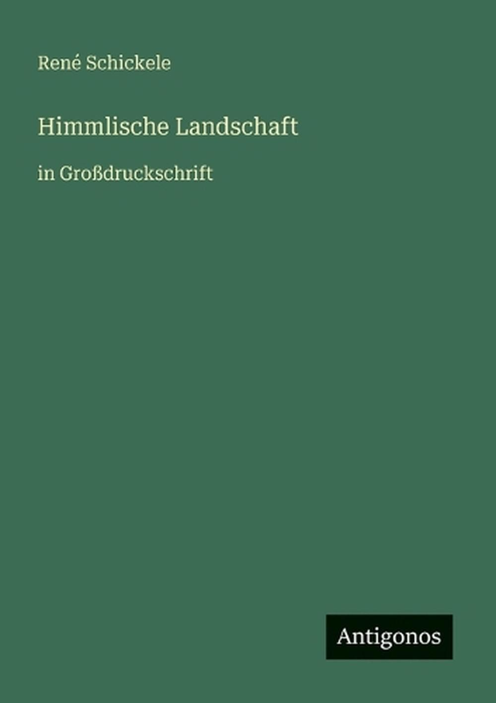 Himmlische Landschaft: in Grossdruckschrift by Ren? Schickele (German) Paperback