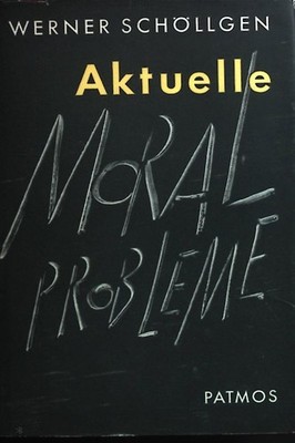 Aktuelle Moralprobleme Schöllgen, Werner:
