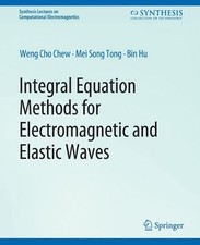 Integral Equation Methods for Electromagnetic and Elastic Waves by Weng Chew (En