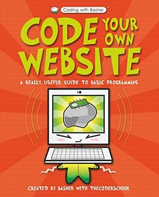 Code Your Own Website (Coding with Basher) by School, The Coder 0753444755