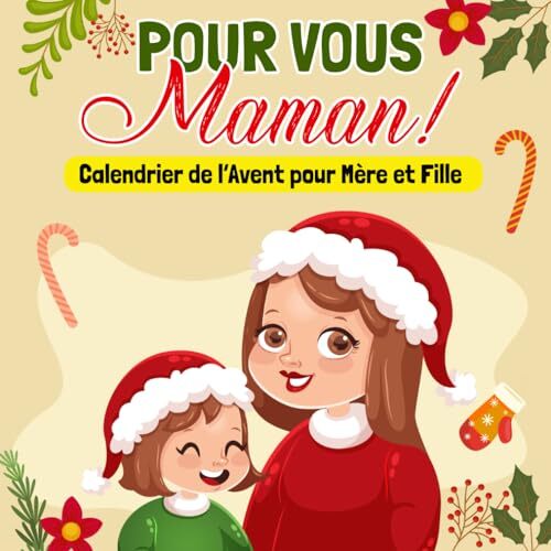 Pour vous, Maman!: Calendrier de l’Avent pour Mère et Fille : Des (b6I)