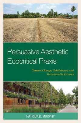 Persuasive Aesthetic Ecocritical Praxis: Climate Change, Subsistence, and Questi