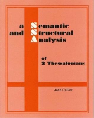 A Semantic and Structural Analysis of 2 Thessalonians by Callow, John, Brand ...