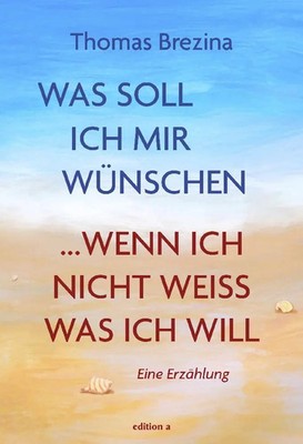 Was soll ich mir wünschen, wenn ich nicht weiß, was ich will | Thomas Brezina