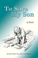 To Save My Son | Journey From Alcohol To Sobriety | Fern (U. A.) | Taschenbuch