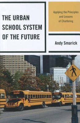 The Urban School System of the Future: Applying the Principles and Lessons of