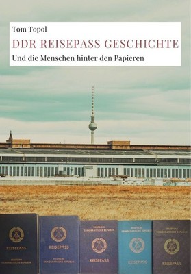 PASSPORT HISTORY OF THE GDR (book - Tom Topol)