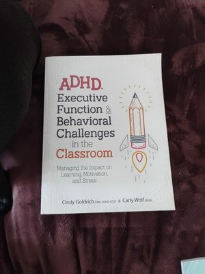 ADHD, Executive Function & Behavioral Challenges in the Classroom by Goldrich