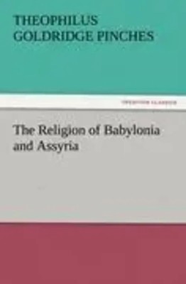 Theophilus Go*dridge Pinches | The Religion of Babylonia and Assyria | Buch