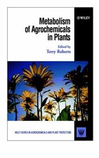 Metabolism of Agrochemicals in Plants: 7 (Wiley Series in Agrochemic... Hardback