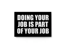 Doing Your Job Is Part Of Your Job | Funny Sign for Home or Office