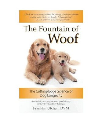 The Fountain of Woof: The Cutting-Edge Science of Dog Longevity, Utchen, Frankli