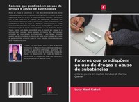 Fatores Que PredispõEm Ao Uso De Drogas E Abuso De SubstâNcias Lucy Njeri Gateri