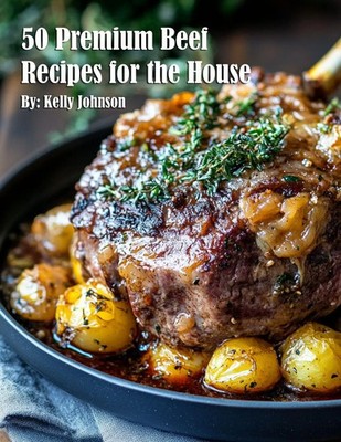 50 Premium Beef Recipes for the House Kelly Johnson Taschenbuch Englisch 2025