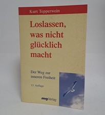 Loslassen, was nicht glücklich macht : der Weg zur inneren Freiheit. Tepperwein,