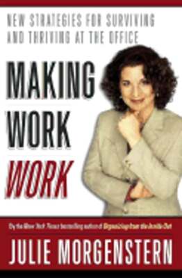Making Work Work: New Strategies for Surviving and Thriving at the Office: New