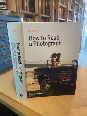 Jeffrey: How to Read a Photograph: Understanding, Interpreting & Enjoying 2019 H