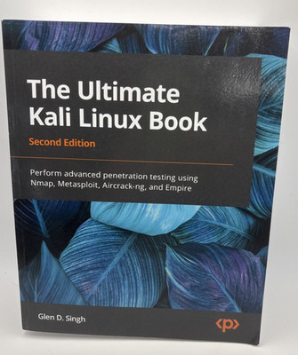 The Ultimate Kali Linux Book, Second Edition, by Glen Singh, 2022