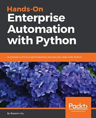 Hands-On Enterprise Automation with Python: Automate common administrative ...