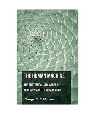 The Human Machine - The Anatomical Structure & Mechanism Of The Human Body, Geor