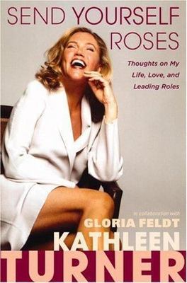 Send Yourself Roses : Thoughts on My Life, Love, and Leading Roles by...