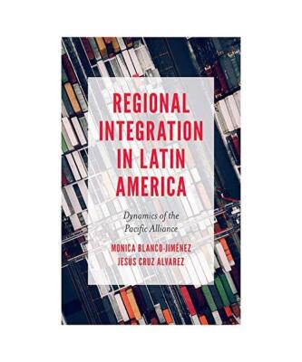 Regional Integration in Latin America, Monica Blanco-Jiménez, Jesús Cruz Alvar
