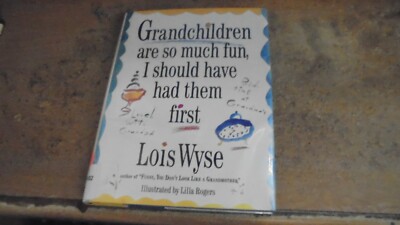 Grandchildren Are So Much Fun I Should've Had Them First by Lois Wyse (1992