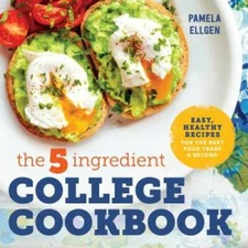 The 5-Ingredient College Cookbook: Easy, Healthy Recipes for the Nex - VERY GOOD