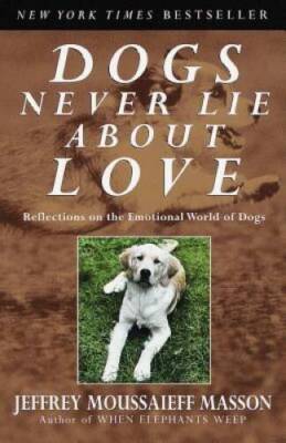 Dogs Never Lie About Love : Reflections on the Emotional World of Dogs - GOOD