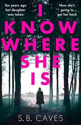 I Know Where She Is: a breathtaking thriller that will have you hooked fr - GOOD