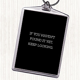 Black White Haven't Found Quote Bag Tag Keychain Keyring