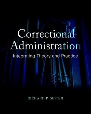 Correctional Administration : Integrating Theory and Practice, Paperback by S...