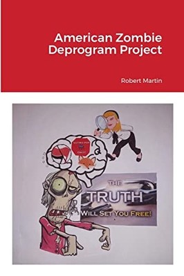 American Zombie Deprogram Project -  NEW Robert Martin 2021
